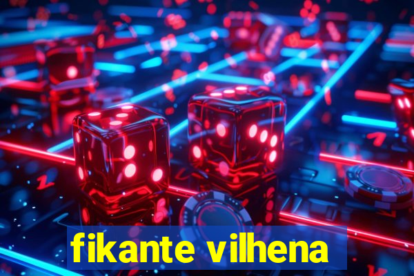 fikante vilhena